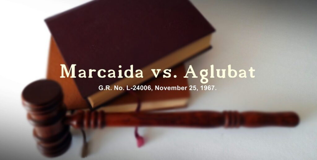 The case of Marcaida vs. Aglubat