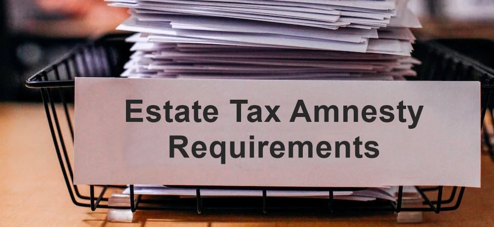 A tray of documents of estate tax amnesty requirements
